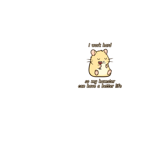 I work hard so my hamster can have a better life minta neonsárga pólón
