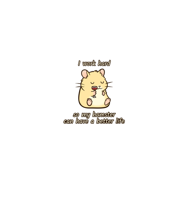 I work hard so my hamster can have a better life minta menta pólón