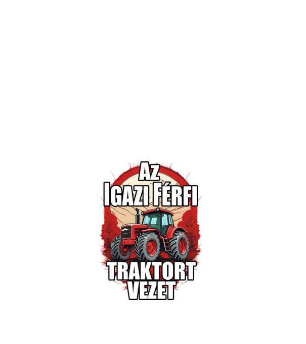 Az igazi férfi traktort vezet minta fehér pólón