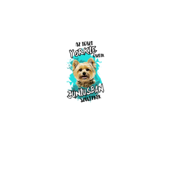 Az igazi YORKIE gazdik JÚNIUSban születnek minta fehér pólón
