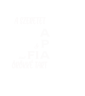 A szeretet APA és FIA között örökké tart minta fehér pólón