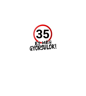 35 és még gyorsulok - tábla - fehér minta fekete pólón