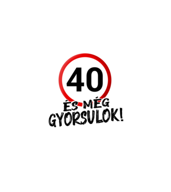 40 és még gyorsulok - tábla - fehér minta fehér pólón