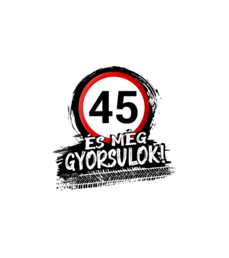 45 és még gyorsulok - tábla  minta fehér pólón