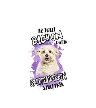 Az igazi BICHON gazdik SZEPTEMBERben születnek minta fehér pólón