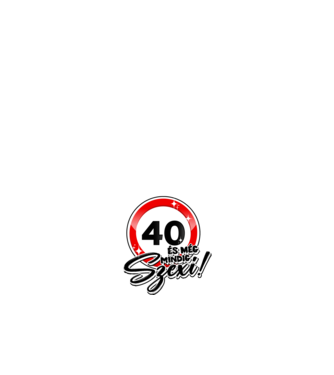 40 és még mindig szexi!  minta fehér pólón