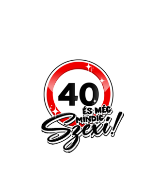 40 és még mindig szexi!  minta fehér pólón