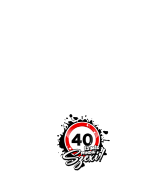 40 és még mindig szexi!  minta fehér pólón