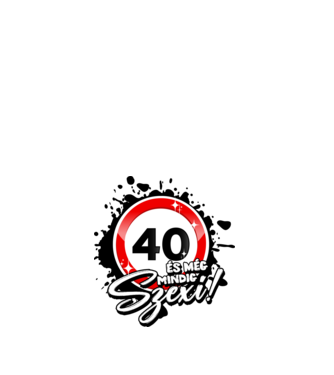 40 és még mindig szexi!  minta fehér pólón