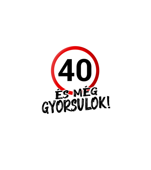 40 és még gyorsulok - tábla - fehér minta fehér pólón