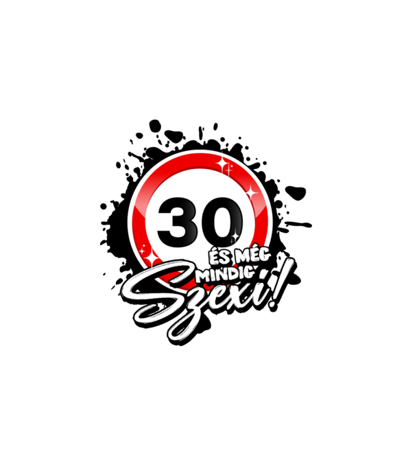 30 és még mindig szexi! minta fehér pólón
