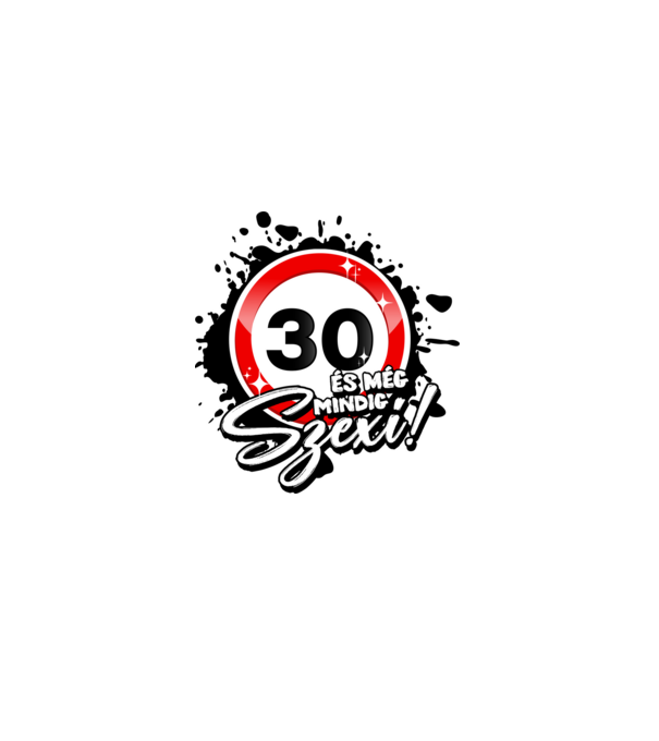 30 és még mindig szexi! minta fehér pólón
