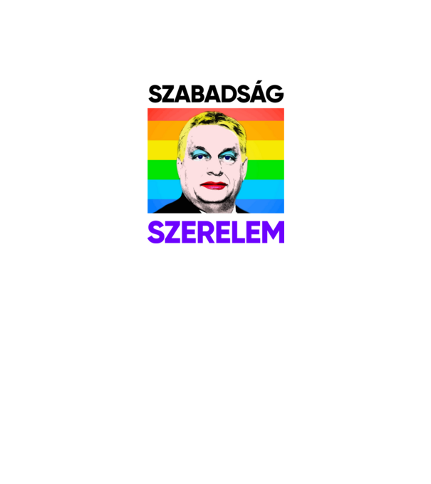 Szabadság - Szerelem Orbán Pride minta fehér pólón
