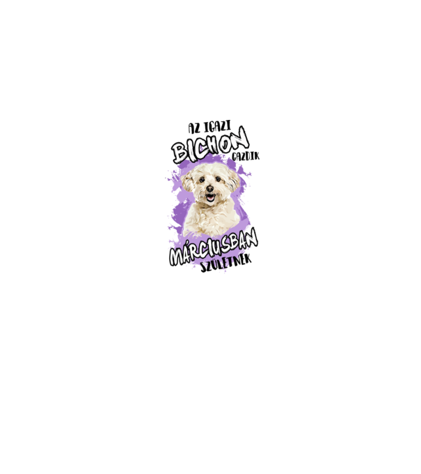 Az igazi BICHON gazdik MÁRCIUSban születnek minta szürke pólón