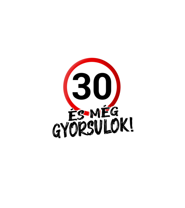 30 és még gyorsulok - tábla - fehér minta fehér pólón