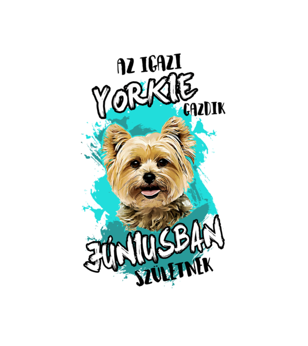 Az igazi YORKIE gazdik JÚNIUSban születnek minta fehér pólón