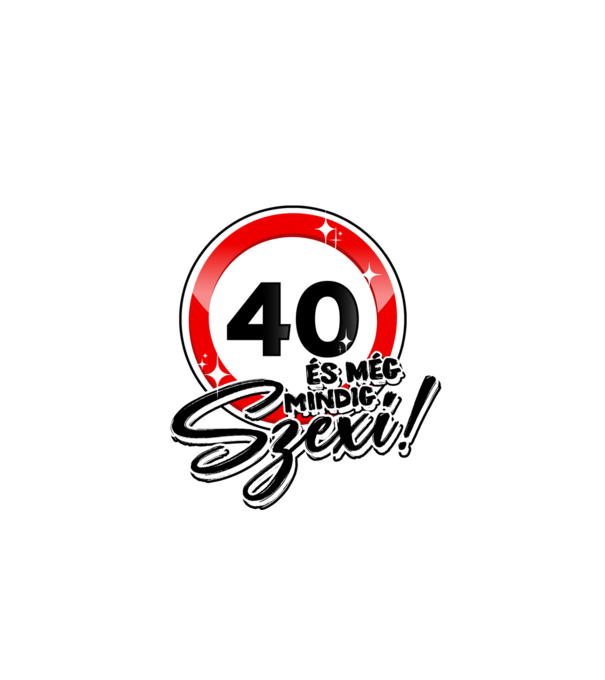 40 és még mindig szexi! minta fehér pólón