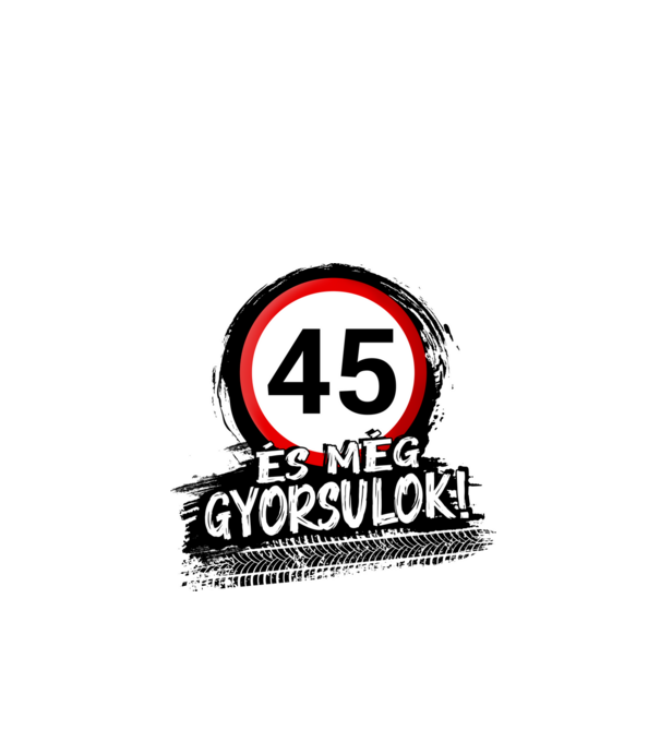 45 és még gyorsulok - tábla  minta fehér pólón