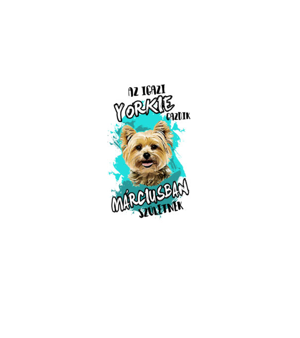 Az igazi YORKIE gazdik MÁJUSban születnek minta fehér pólón