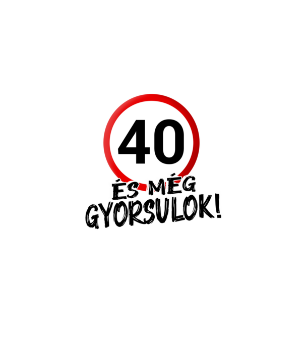 40 és még gyorsulok - tábla - fehér minta fehér pólón