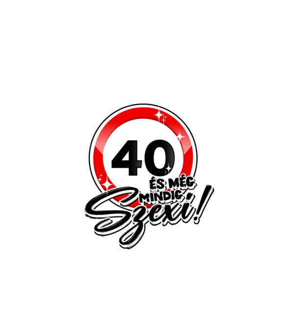 40 és még mindig szexi! minta fehér pólón