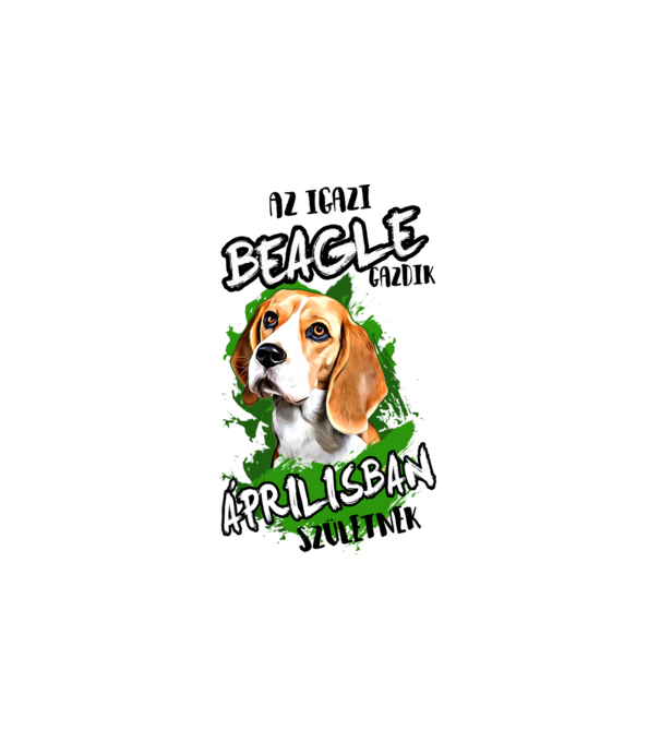 Az igazi BEAGLE gazdik ÁPRILISBAN születnek minta fehér pólón