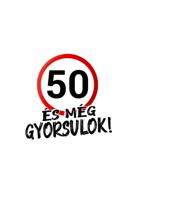 50 és még gyorsulok - tábla - fehér minta fehér pólón