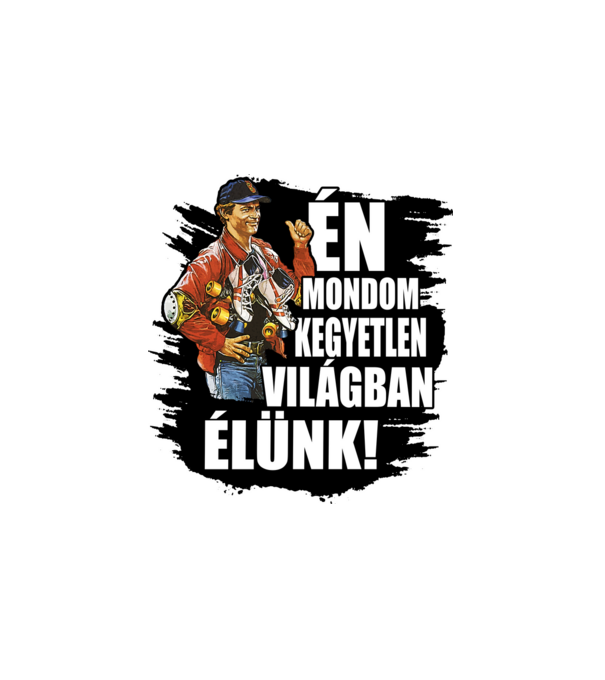 Terence Hill - Én mondom kegyetlen világban élünk - Nyomás utána minta fehér pólón