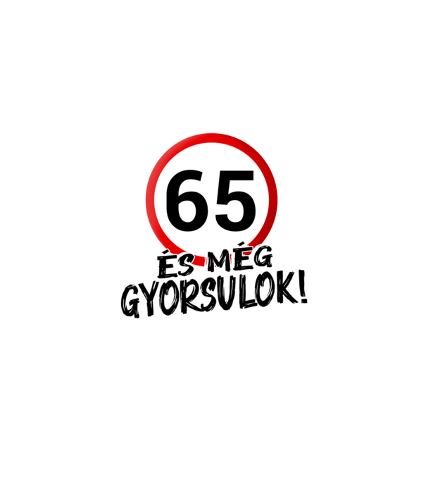 65 és még gyorsulok - tábla - fehér minta fehér pólón