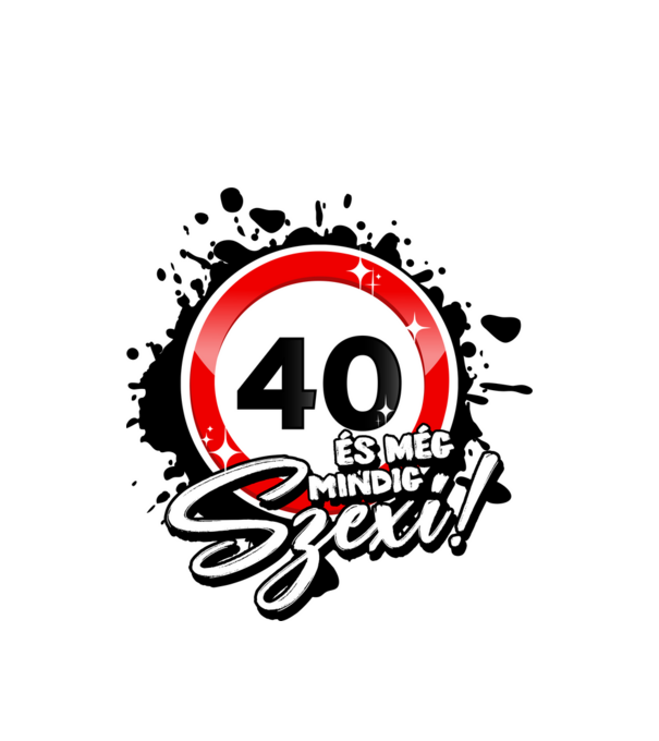 40 és még mindig szexi! minta fehér pólón