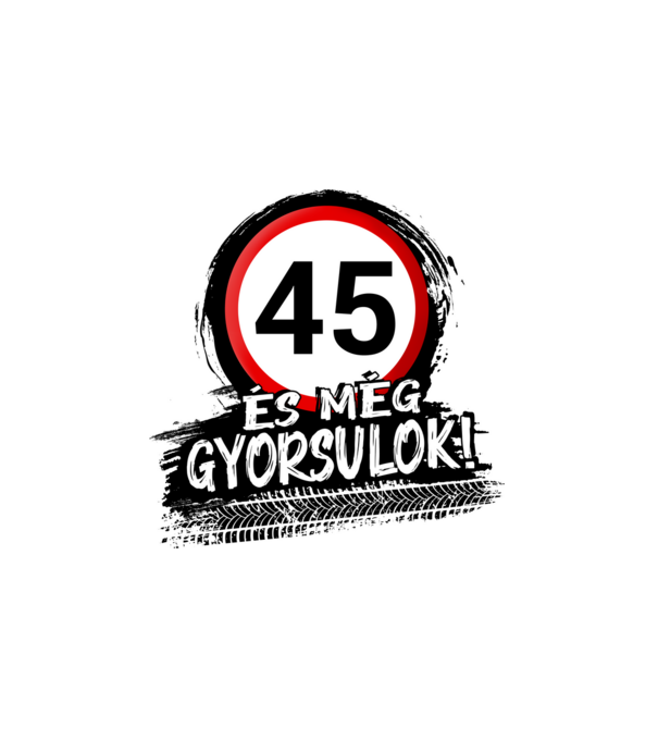 45 és még gyorsulok - tábla  minta fehér pólón