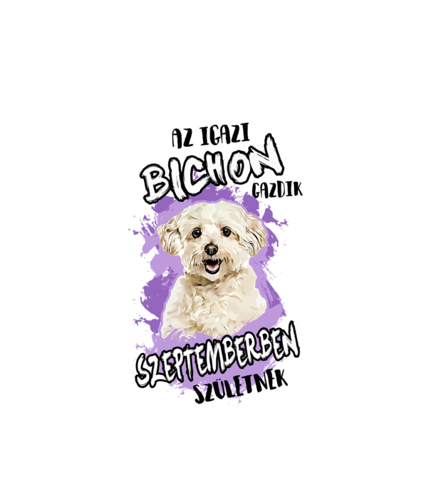 Az igazi BICHON gazdik SZEPTEMBERben születnek minta fehér pólón