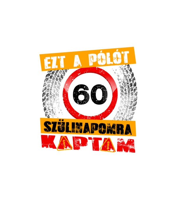 Ezt a pólót a 60 szülinapomra kaptam minta fehér pólón