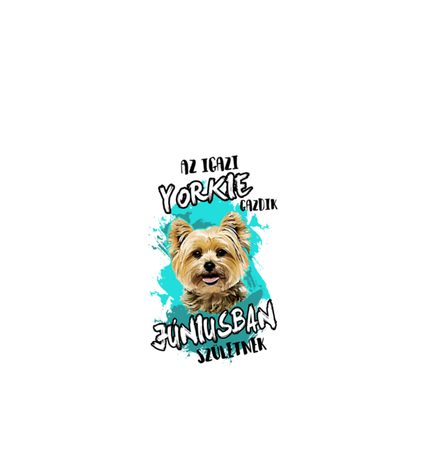 Az igazi YORKIE gazdik JÚNIUSban születnek minta fehér pólón