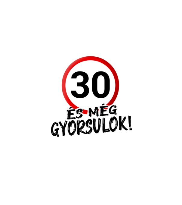 30 és még gyorsulok - tábla - fehér minta fehér pólón
