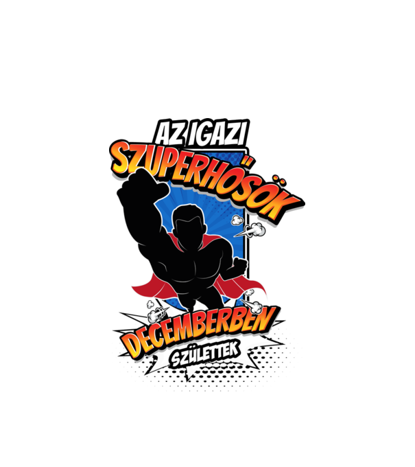 Az igazi SZUPERHŐSÖK Decemberben születtek minta fehér pólón