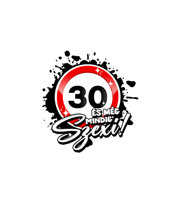 30 és még mindig szexi! minta fehér pólón