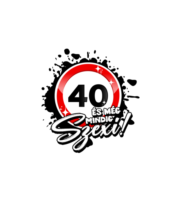 40 és még mindig szexi! minta fehér pólón