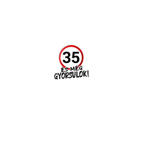 35 és még gyorsulok - tábla - fehér minta fekete pólón