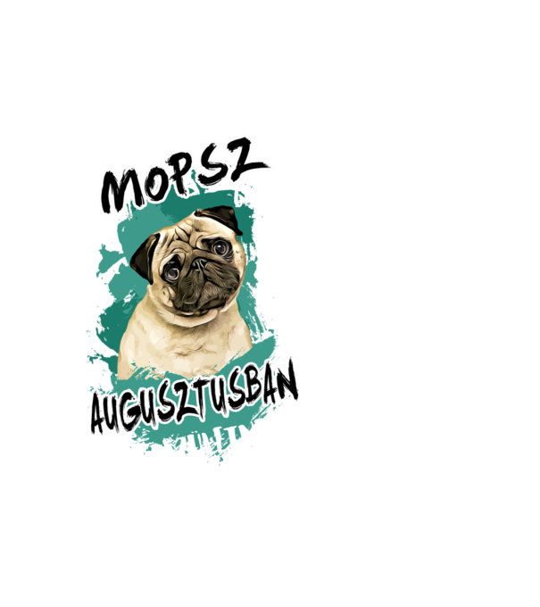 Az igazi MOPSZ gazdik AUGUSZTUSban születnek minta fehér pólón