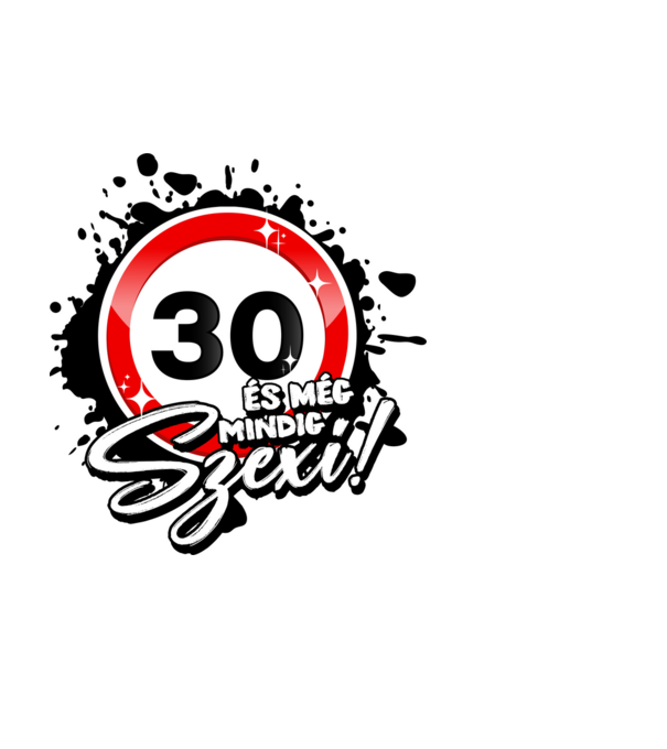 30 és még mindig szexi! minta fehér pólón