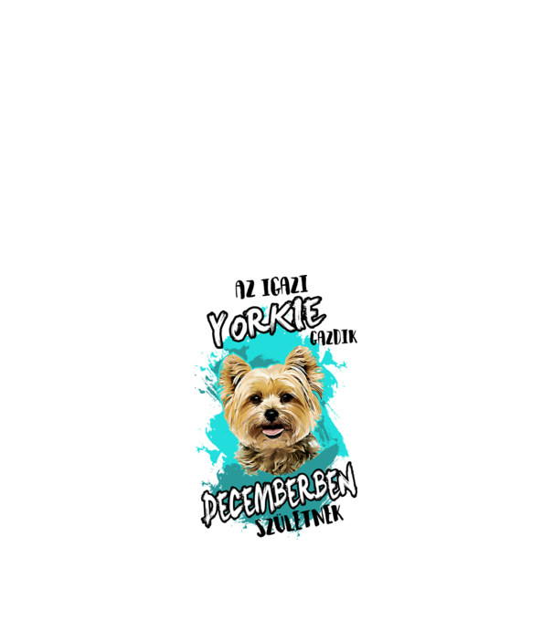 Az igazi YORKIE gazdik DECEMBERben születnek minta fehér pólón