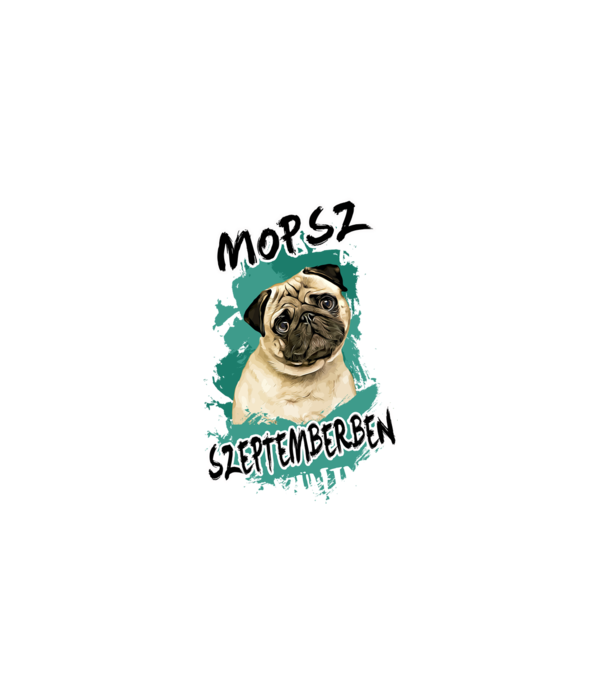 Az igazi MOPSZ gazdik SZEPTEMBERben születnek minta fehér pólón