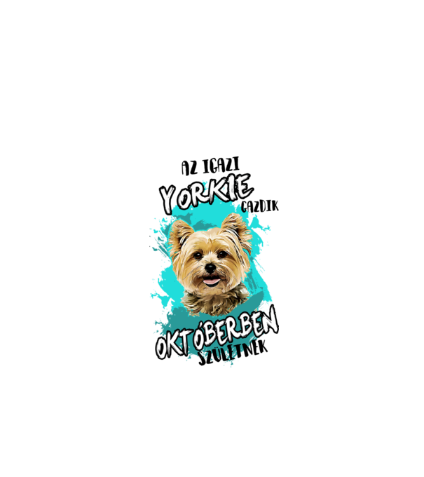 Az igazi YORKIE gazdik OKTÓBERben születnek minta fehér pólón