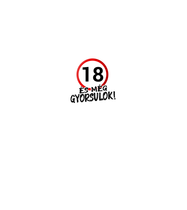 18 és még gyorsulok - tábla - fehér minta fekete pólón