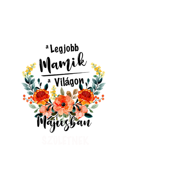 A legjobb MAMIK a világon MÁJUSban születnek minta fekete pólón