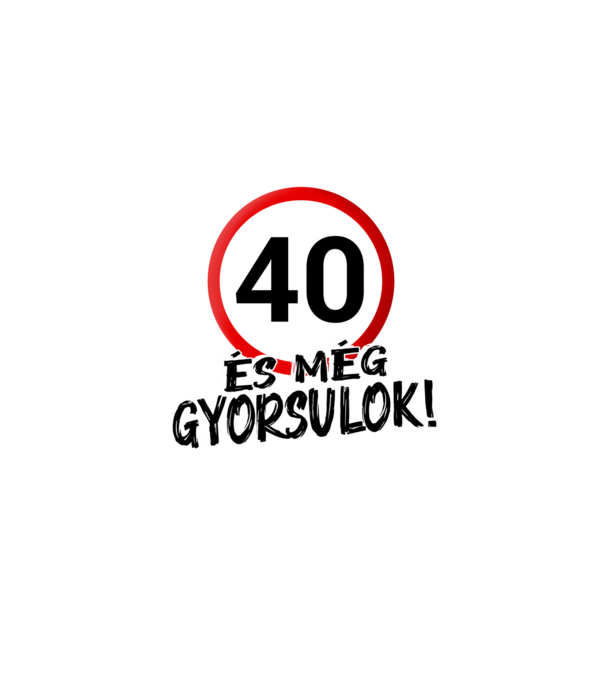 40 és még gyorsulok - tábla - fehér minta fehér pólón