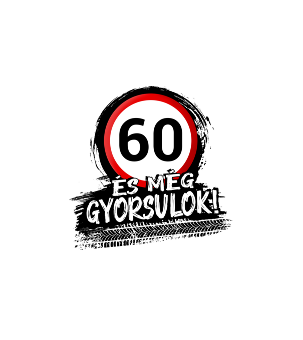 60 és még gyorsulok - tábla  minta fehér pólón