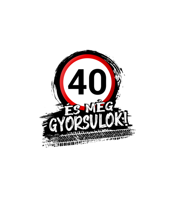 40 és még gyorsulok - tábla  minta fehér pólón