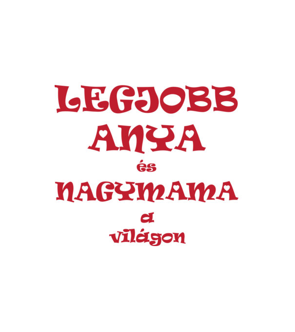 Legjobb Anya és Nagymama minta fehér pólón